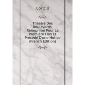 Книга Théatre Des Boulevards, Réimprimé Pour La Première Fois Et Précédé D'une Notice (French Edition)
Книга Théatre Des Boulevards, Réimprimé Pour La Première Fois Et Précédé D'une Notice (French Edition)