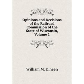 Книга Opinions and Decisions of the Railroad Commission of the State of Wisconsin, Volume 1
Книга Opinions and Decisions of the Railroad Commission of the State of Wisconsin, Volume 1
