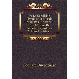 Книга De La Condition Physique Et Morale Des Jeunes Ouvriers Et Des Moyens De L'améliorer, Volume 2 (French Edition)
Книга De La Condition Physique Et Morale Des Jeunes Ouvriers Et Des Moyens De L'améliorer, Volume 2 (French Edition)