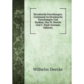 Книга Etruskische Forschungen. Continued As Etruskische Forschungen Und Studien, Von W. Deecke Und C. Pauli (German Edition)
Книга Etruskische Forschungen. Continued As Etruskische Forschungen Und Studien, Von W. Deecke Und C. Pauli (German Edition)
