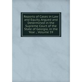 Книга Reports of Cases in Law and Equity, Argued and Determined in the Supreme Court of the State of Georgia, in the Year., Volume 59
Книга Reports of Cases in Law and Equity, Argued and Determined in the Supreme Court of the State of Georgia, in the Year., Volume 59