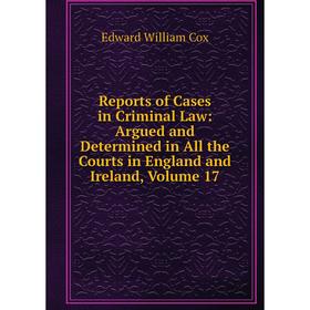 Книга Reports of Cases in Criminal Law: Argued and Determined in All the Courts in England and Ireland, Volume 17
Книга Reports of Cases in Criminal Law: Argued and Determined in All the Courts in England and Ireland, Volume 17