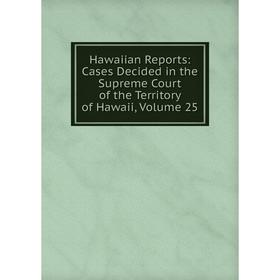 Книга Hawaiian Reports: Cases Decided in the Supreme Court of the Territory of Hawaii, Volume 25
Книга Hawaiian Reports: Cases Decided in the Supreme Court of the Territory of Hawaii, Volume 25