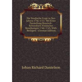 Книга Die Nordische Frage in Den Jahren 1746-1751: Mit Einer Darstellung Russisch-Schwedisch-Finnischer Bezeihungen 1740-1743. With Beilagen
Книга Die Nordische Frage in Den Jahren 1746-1751: Mit Einer Darstellung Russisch-Schwedisch-Finnischer Bezeihungen 1740-1743. With Beilagen