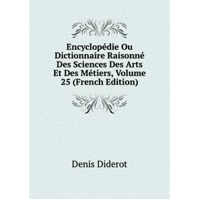 Книга Encyclopédie, ou, Dictionnaire raisonné des sciences, des arts et des métiers. 25 Tome
Книга Encyclopédie, ou, Dictionnaire raisonné des sciences, des arts et des métiers. 25 Tome