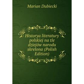Книга Historya literatury polskiej na tle dziejów narodu skrelona (Polish Edition)
Книга Historya literatury polskiej na tle dziejów narodu skrelona (Polish Edition)