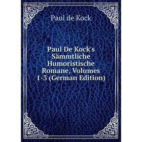 Книга Paul De Kock's Sämmtliche Humoristische Romane, Volumes 1-3 (German Edition)
Книга Paul De Kock's Sämmtliche Humoristische Romane, Volumes 1-3 (German Edition)