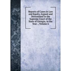 Книга Reports of Cases in Law and Equity, Argued and Determined in the Supreme Court of the State of Georgia, in the Year., Volume 6
Книга Reports of Cases in Law and Equity, Argued and Determined in the Supreme Court of the State of Georgia, in the Year., Volume 6