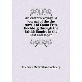 Книга An eastern voyage: a journal of the the travels of Count Fritz Hochberg through the British Empire in the East and Japan
Книга An eastern voyage: a journal of the the travels of Count Fritz Hochberg through the British Empire in the East and Japan