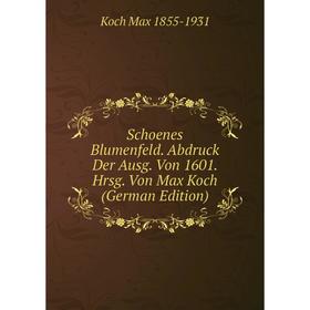 Книга Schoenes Blumenfeld. Abdruck Der Ausg. Von 1601. Hrsg. Von Max Koch (German Edition). Koch Max 1855-1931
Книга Schoenes Blumenfeld. Abdruck Der Ausg. Von 1601. Hrsg. Von Max Koch (German Edition). Koch Max 1855-1931