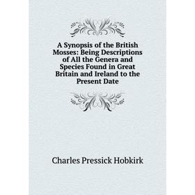 Книга A Synopsis of the British Mosses: Being Descriptions of All the Genera and Species Found in Great Britain and Ireland to the Present Date
Книга A Synopsis of the British Mosses: Being Descriptions of All the Genera and Species Found in Great Britain and Ireland to the Present Date