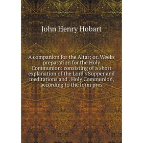 Книга A companion for the Altar; or, Weeks preparation for the Holy Communion: consisting of a short explanation of the Lord's Supper and meditations
Книга A companion for the Altar; or, Weeks preparation for the Holy Communion: consisting of a short explanation of the Lord's Supper and meditations
