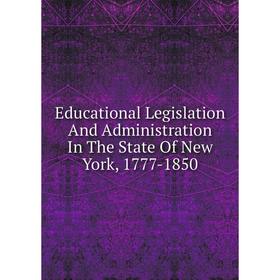 Книга Educational Legislation And Administration In The State Of New York, 1777-1850
Книга Educational Legislation And Administration In The State Of New York, 1777-1850