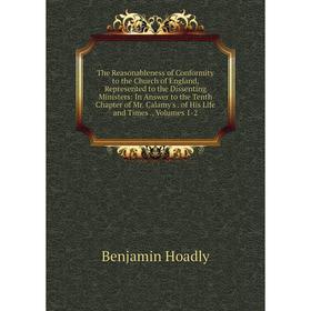 Книга The Reasonableness of Conformity to the Church of England, Represented to the Dissenting Ministers: In Answer to the Tenth Chapter of Mr. Calamy
Книга The Reasonableness of Conformity to the Church of England, Represented to the Dissenting Ministers: In Answer to the Tenth Chapter of Mr. Calamy