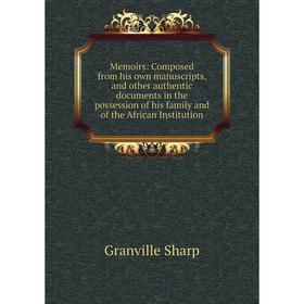 Книга Memoirs: Composed from His own manuscripts, and other authentic documents in the possession of his family and of the African Institution
Книга Memoirs: Composed from His own manuscripts, and other authentic documents in the possession of his family and of the African Institution