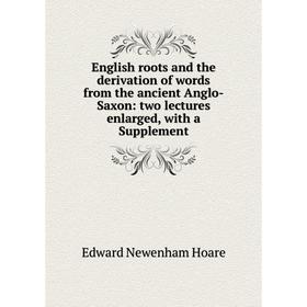 Книга English roots and the derivation of words from the ancient Anglo-Saxon: two lectures enlarged, with a Supplement. Edward Newenham Hoare
Книга English roots and the derivation of words from the ancient Anglo-Saxon: two lectures enlarged, with a Supplement. Edward Newenham Hoare