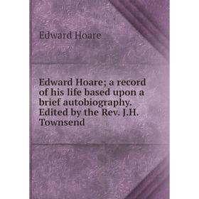 Книга Edward Hoare; a record of his life based upon a brief autobiography. Edited by the Rev. J.H. Townsend. Edward Hoare
Книга Edward Hoare; a record of his life based upon a brief autobiography. Edited by the Rev. J.H. Townsend. Edward Hoare