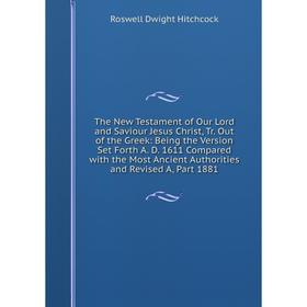 Книга The New Testament of Our Lord and Saviour Jesus Christ, Tr. Out of the Greek: Being the Version Set Forth A. D. 1611 Compared with the Most Anci
Книга The New Testament of Our Lord and Saviour Jesus Christ, Tr. Out of the Greek: Being the Version Set Forth A. D. 1611 Compared with the Most Anci