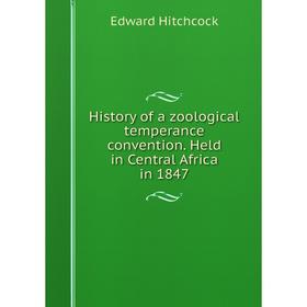 Книга History of a zoological temperance convention. Held in Central Africa in 1847. Hitchcock Edward
Книга History of a zoological temperance convention. Held in Central Africa in 1847. Hitchcock Edward