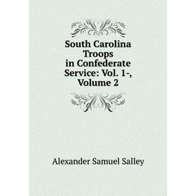 Книга South Carolina Troops in Confederate Service: Vol. 1-, Volume 2. Alexander Samuel Salley
Книга South Carolina Troops in Confederate Service: Vol. 1-, Volume 2. Alexander Samuel Salley
