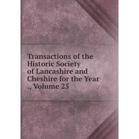 Книга Transactions of the Historic Society of Lancashire and Cheshire for the Year., Volume 25
Книга Transactions of the Historic Society of Lancashire and Cheshire for the Year., Volume 25