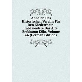 Книга Annalen Des Historischen Vereins Für Den Niederrhein, Inbesondere Das Alte Erzbistum Köln, Volume 66 (German Edition)
Книга Annalen Des Historischen Vereins Für Den Niederrhein, Inbesondere Das Alte Erzbistum Köln, Volume 66 (German Edition)