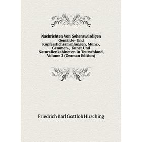 Книга Nachrichten Von Sehenswürdigen Gemälde- Und Kupferstichsammlungen, Münz, Gemmen, Kunst Und Naturalienkabineten in Teutschland, Volume 2 Edit
Книга Nachrichten Von Sehenswürdigen Gemälde- Und Kupferstichsammlungen, Münz, Gemmen, Kunst Und Naturalienkabineten in Teutschland, Volume 2 Edit