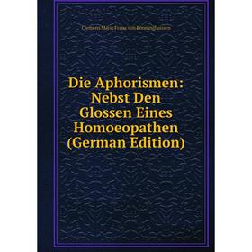 Книга Die Aphorismen: Nebst Den Glossen Eines Homoeopathen (German Edition). Clemens Marie Franz von Bönninghausen
Книга Die Aphorismen: Nebst Den Glossen Eines Homoeopathen (German Edition). Clemens Marie Franz von Bönninghausen
