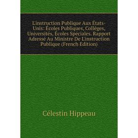 Книга L'instruction Publique Aux États-Unis: Écoles Publiques, Colléges, Universités, Écoles Spéciales Rapport Adressé Au Ministre De L'instruction Pu
Книга L'instruction Publique Aux États-Unis: Écoles Publiques, Colléges, Universités, Écoles Spéciales Rapport Adressé Au Ministre De L'instruction Pu