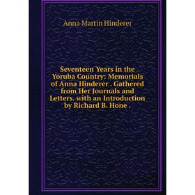 Книга Seventeen Years in the Yoruba Country: Memorials of Anna Hinderer. Gathered from Her Journals and Letters. with an Introduction by Richard B. Ho
Книга Seventeen Years in the Yoruba Country: Memorials of Anna Hinderer. Gathered from Her Journals and Letters. with an Introduction by Richard B. Ho