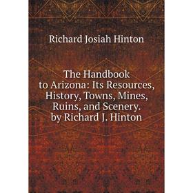Книга The Handbook to Arizona: Its Resources, History, Towns, Mines, Ruins, and Scenery. by Richard J. Hinton. Richard Josiah Hinton
Книга The Handbook to Arizona: Its Resources, History, Towns, Mines, Ruins, and Scenery. by Richard J. Hinton. Richard Josiah Hinton