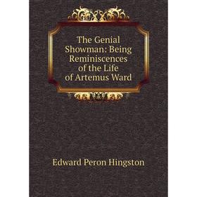 Книга The Genial Showman: Being Reminiscences of the Life of Artemus Ward. Edward Peron Hingston
Книга The Genial Showman: Being Reminiscences of the Life of Artemus Ward. Edward Peron Hingston