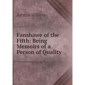 Книга Fanshawe of the Fifth: Being Memoirs of a Person of Quality. Ashton Hilliers
Книга Fanshawe of the Fifth: Being Memoirs of a Person of Quality. Ashton Hilliers