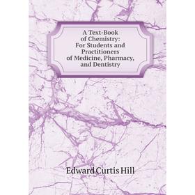 Книга A Text-Book of Chemistry: For Students and Practitioners of Medicine, Pharmacy, and Dentistry. Edward Curtis Hill
Книга A Text-Book of Chemistry: For Students and Practitioners of Medicine, Pharmacy, and Dentistry. Edward Curtis Hill