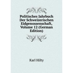 Книга Politisches Jahrbuch Der Schweizerischen Eidgenossenschaft, Volume 12 (German Edition). Karl Hilty
Книга Politisches Jahrbuch Der Schweizerischen Eidgenossenschaft, Volume 12 (German Edition). Karl Hilty