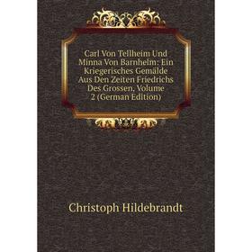 Книга Carl Von Tellheim Und Minna Von Barnhelm: Ein Kriegerisches Gemälde Aus Den Zeiten Friedrichs Des Grossen, Volume 2 (German Edition)
Книга Carl Von Tellheim Und Minna Von Barnhelm: Ein Kriegerisches Gemälde Aus Den Zeiten Friedrichs Des Grossen, Volume 2 (German Edition)