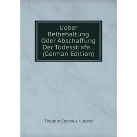 Книга Ueber Beibehaltung Oder Abschaffung Der Todesstrafe.. (German Edition). Theodor Erasmus Hilgard
Книга Ueber Beibehaltung Oder Abschaffung Der Todesstrafe.. (German Edition). Theodor Erasmus Hilgard