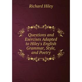 Книга Questions and Exercises Adapted to Hiley's English Grammar, Style, and Poetry. Richard Hiley
Книга Questions and Exercises Adapted to Hiley's English Grammar, Style, and Poetry. Richard Hiley