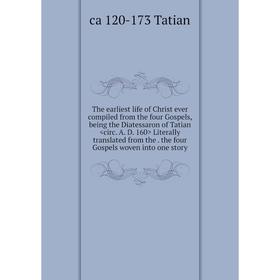 Книга The earliest life of Christ ever compiled from the four Gospels, being the Diatessaron of Tatian Literally translated from the. the four Gospels
Книга The earliest life of Christ ever compiled from the four Gospels, being the Diatessaron of Tatian Literally translated from the. the four Gospels