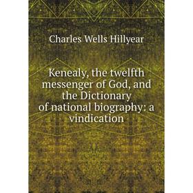 Книга Kenealy, the twelfth messenger of God, and the Dictionary of national biography: a vindication
Книга Kenealy, the twelfth messenger of God, and the Dictionary of national biography: a vindication