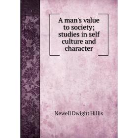 Книга A man's value to society; studies in self culture and character. Newell Dwight Hillis
Книга A man's value to society; studies in self culture and character. Newell Dwight Hillis