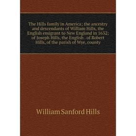 Книга The Hills family in America; the ancestry and descendants of William Hills, the English emigrant to New England in 1632; of Joseph Hills, the En
Книга The Hills family in America; the ancestry and descendants of William Hills, the English emigrant to New England in 1632; of Joseph Hills, the En
