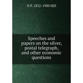 Книга Speeches and papers on the silver, postal telegraph, and other economic questions. N P. 1832-1900 Hill
Книга Speeches and papers on the silver, postal telegraph, and other economic questions. N P. 1832-1900 Hill