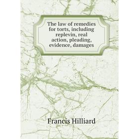 Книга The law of remedies for torts, including replevin, real action, pleading, evidence, damages. Hilliard Francis
Книга The law of remedies for torts, including replevin, real action, pleading, evidence, damages. Hilliard Francis