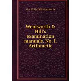 Книга Wentworth & Hill's examination manuals. No. I. Artihmetic. G A. 1835-1906 Wentworth
Книга Wentworth & Hill's examination manuals. No. I. Artihmetic. G A. 1835-1906 Wentworth