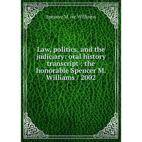 Книга Law, politics, and the judiciary: oral history transcript: the honorable Spencer M Williams / 2002
Книга Law, politics, and the judiciary: oral history transcript: the honorable Spencer M Williams / 2002