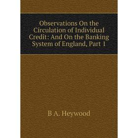 Книга Observations On the Circulation of Individual Credit: And On the Banking System of England, Part 1
Книга Observations On the Circulation of Individual Credit: And On the Banking System of England, Part 1