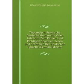 Книга Theoretisch-Praktische Deutsche Grammatik, Oder, Lehrbuch Zum Reinen Und Richtigen Sprechen, Lesen Und Schreiben Der Deutschen Sprache
Книга Theoretisch-Praktische Deutsche Grammatik, Oder, Lehrbuch Zum Reinen Und Richtigen Sprechen, Lesen Und Schreiben Der Deutschen Sprache