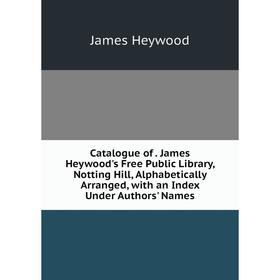 Книга Catalogue of. James Heywood's Free Public Library, Notting Hill, Alphabetically Arranged, with an Index Under Authors' Names. James Heywood
Книга Catalogue of. James Heywood's Free Public Library, Notting Hill, Alphabetically Arranged, with an Index Under Authors' Names. James Heywood