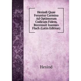 Книга Hesiodi Quae Feruntur Carmina Ad Optimorum Codicum Fidem, Recensuit Ioannes Flach (Latin Edition). Hesiod
Книга Hesiodi Quae Feruntur Carmina Ad Optimorum Codicum Fidem, Recensuit Ioannes Flach (Latin Edition). Hesiod